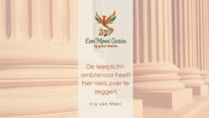 De leerplichtambtenaar heeft hier niets over te zeggen - Een Mooi Gezin