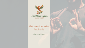 Gebarentaal: mijn fascinatie - Een Mooi Gezin
