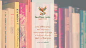 Grej of the Day: Het mooiste leermoment dat je vandaag aan je kind kunt geven - Een Mooi Gezin