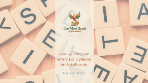 Hoe wij schrijven leren – Waarom ‘Exit Dyslexie’ ons onderwijs op z’n kop zette - Een Mooi Gezin