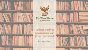 Leesopvoeding: hoe maak je van je kind een lezer? - Een Mooi Gezin