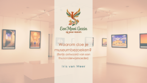Waarom doe je eigenlijk museumbezoeken? - Een Mooi Gezin
