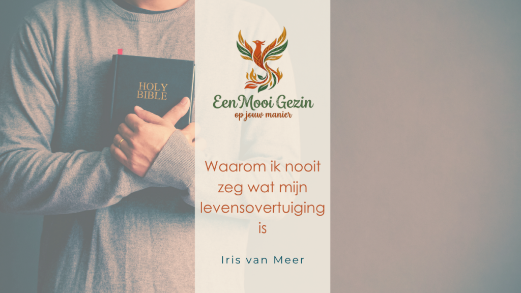 Waarom ik de naam van mijn levensovertuiging nooit zal noemen - Een Mooi Gezin