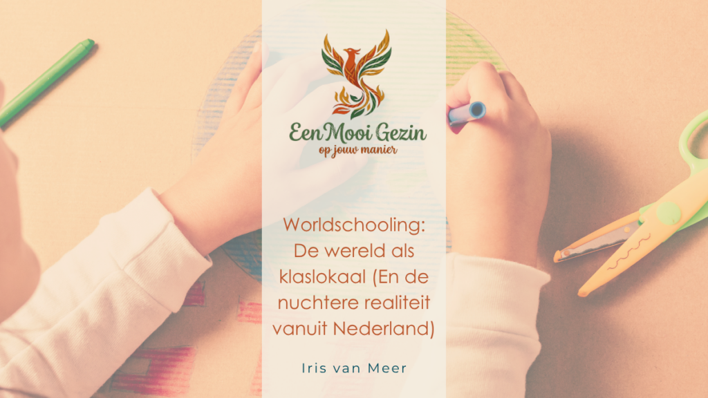 Worldschooling: De wereld als klaslokaal (En de nuchtere realiteit vanuit Nederland) - Een Mooi Gezin