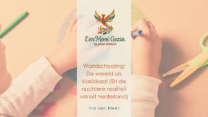 Worldschooling: De wereld als klaslokaal (En de nuchtere realiteit vanuit Nederland) - Een Mooi Gezin