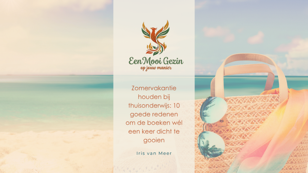 Zomervakantie houden bij thuisonderwijs: 10 goede redenen om de boeken wél een keer dicht te gooien - Een Mooi Gezin